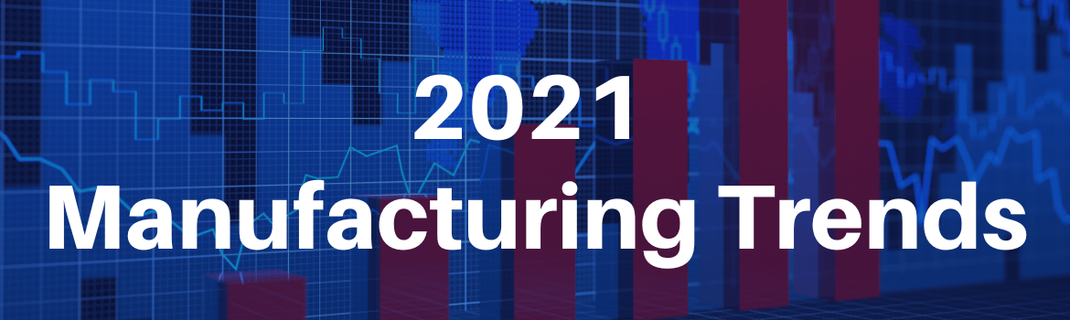 2021 Manufacturing Trends
